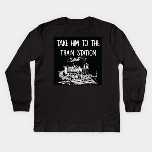 take him to the train station Kids Long Sleeve T-Shirt